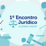 ACEMBRA SINCEP promovem 1º Encontro Jurídico em outubro