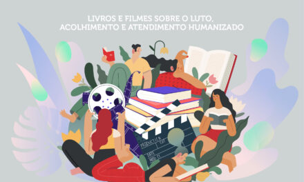 Livros e Filmes Sobre o Luto, Acolhimento e Atendimento Humanizado