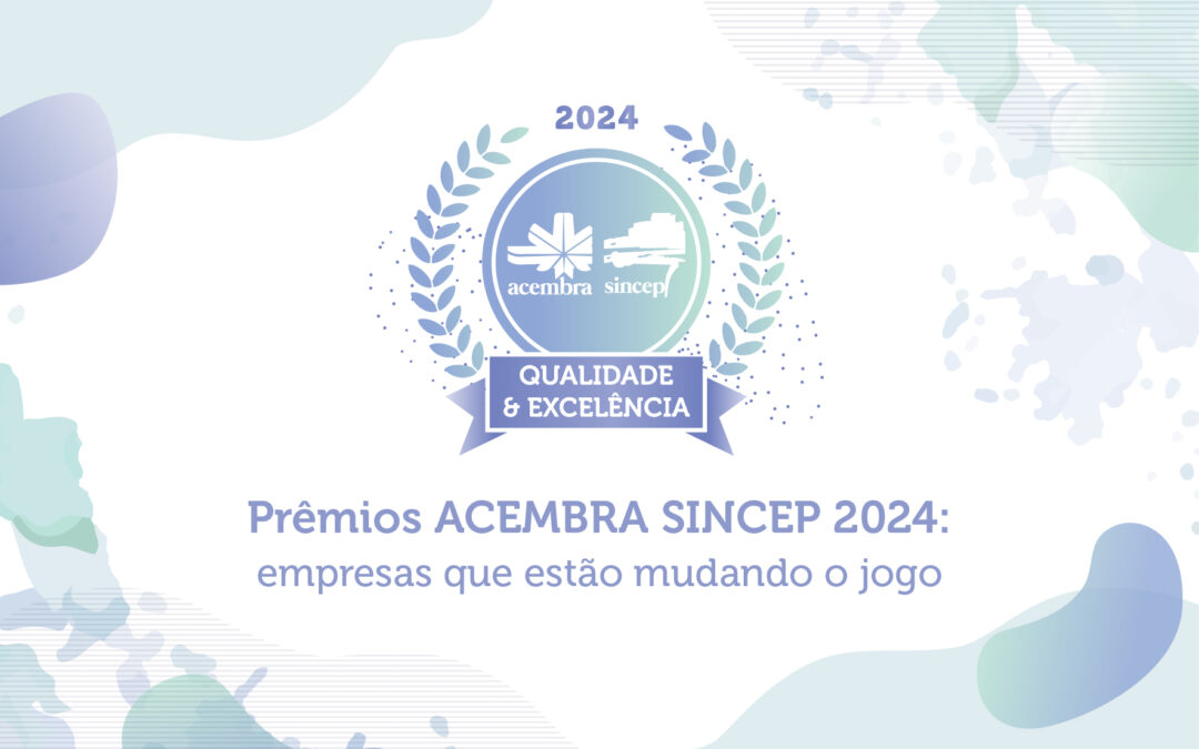 Prêmio Qualidade & Excelência ACEMBRA SINCEP 2024: as melhores práticas do setor