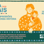 Dia dos Pais 2026: “As impressões da nossa história”