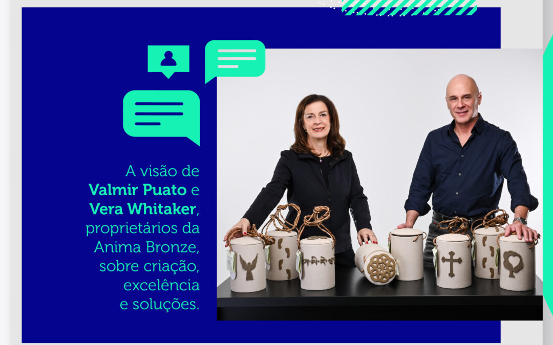 Conversa executiva com Valmir Puato e Vera Whitaker, proprietários da Anima Bronze