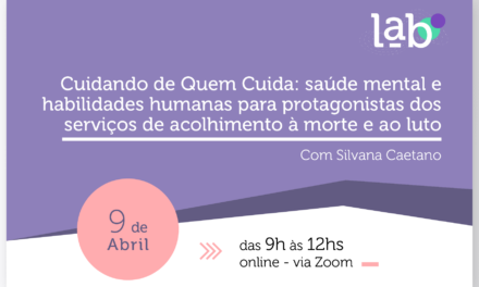 Inscreva-se:  Cuidando de Quem Cuida: Saúde Mental e Habilidades Humanas Para Protagonistas dos Serviços de Acolhimento à Morte e ao Luto