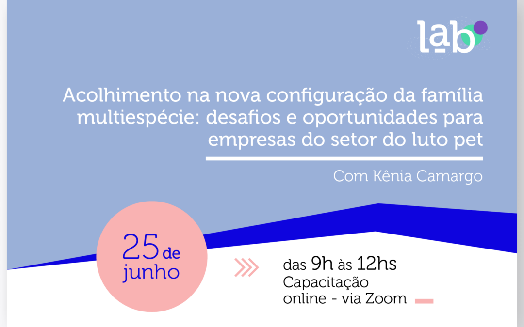 Inscreva-se: Acolhimento na nova configuração da família multiespécie: desafios e oportunidades para empresas funerárias pet