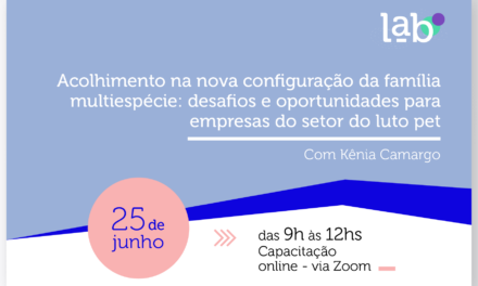 Inscreva-se: Acolhimento na nova configuração da família multiespécie: desafios e oportunidades para empresas funerárias pet